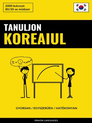 cover image of Tanuljon Koreaiul--Gyorsan / Egyszerűen / Hatékonyan